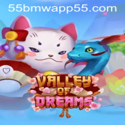 Exploring the Enchanting World of ValleyofDreams with the 55bmw App